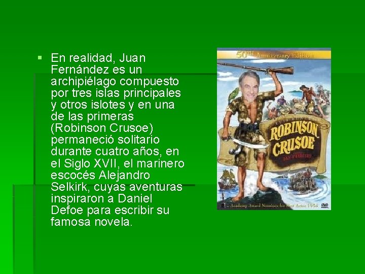 § En realidad, Juan Fernández es un archipiélago compuesto por tres islas principales y § En realidad, Juan Fernández es un archipiélago compuesto por tres islas principales y