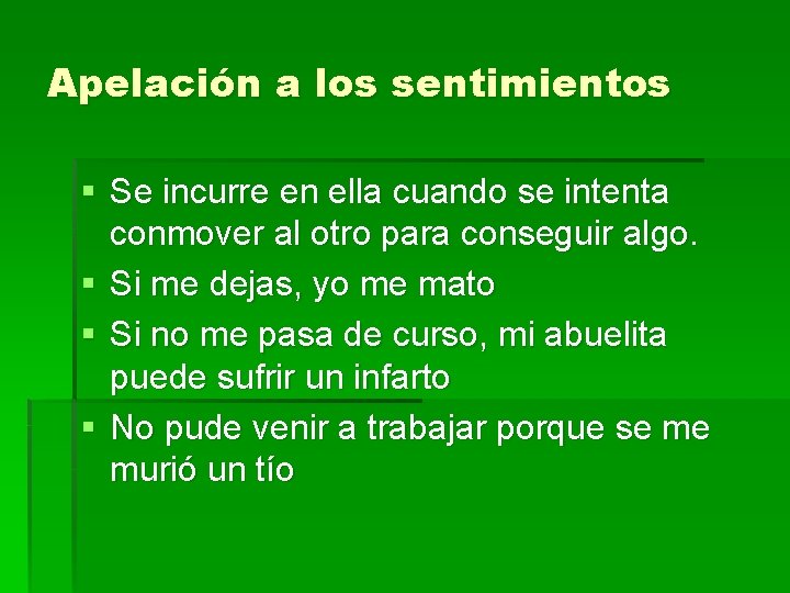 Apelación a los sentimientos § Se incurre en ella cuando se intenta conmover al Apelación a los sentimientos § Se incurre en ella cuando se intenta conmover al
