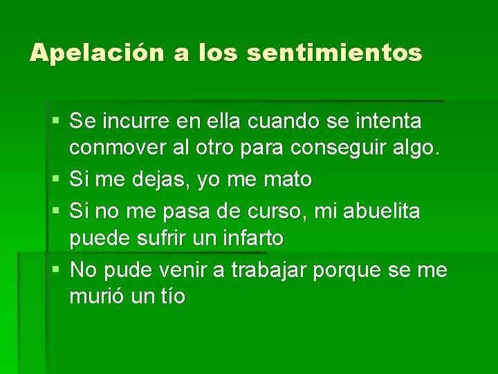 Apelación a los sentimientos § Se incurre en ella cuando se intenta conmover al