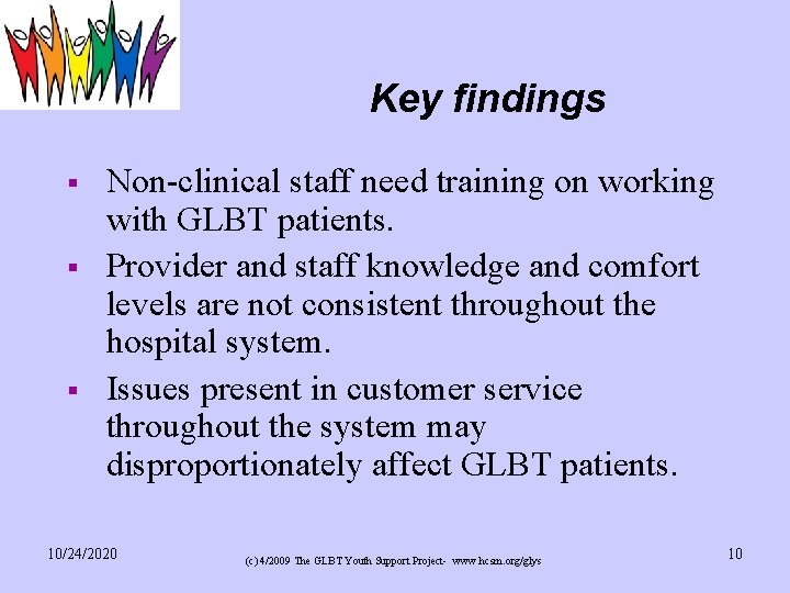 Key findings § § § Non-clinical staff need training on working with GLBT patients.