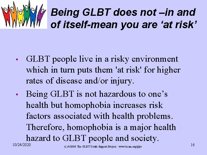 Being GLBT does not –in and of itself-mean you are ‘at risk’ • •