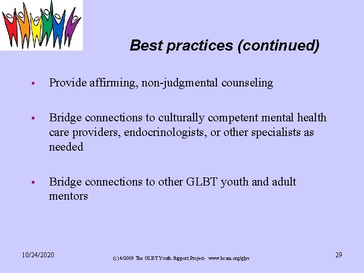 Best practices (continued) § Provide affirming, non-judgmental counseling § Bridge connections to culturally competent
