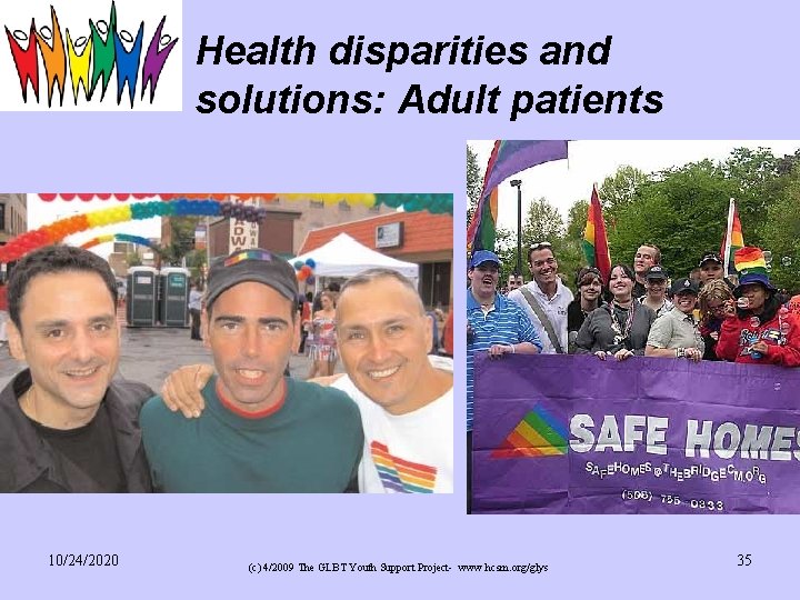 Health disparities and solutions: Adult patients 10/24/2020 (c) 4/2009 The GLBT Youth Support Project-