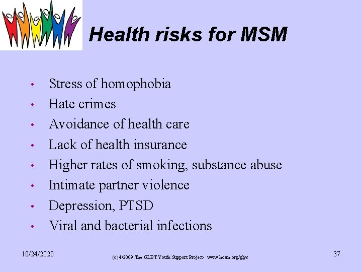 Health risks for MSM • • Stress of homophobia Hate crimes Avoidance of health