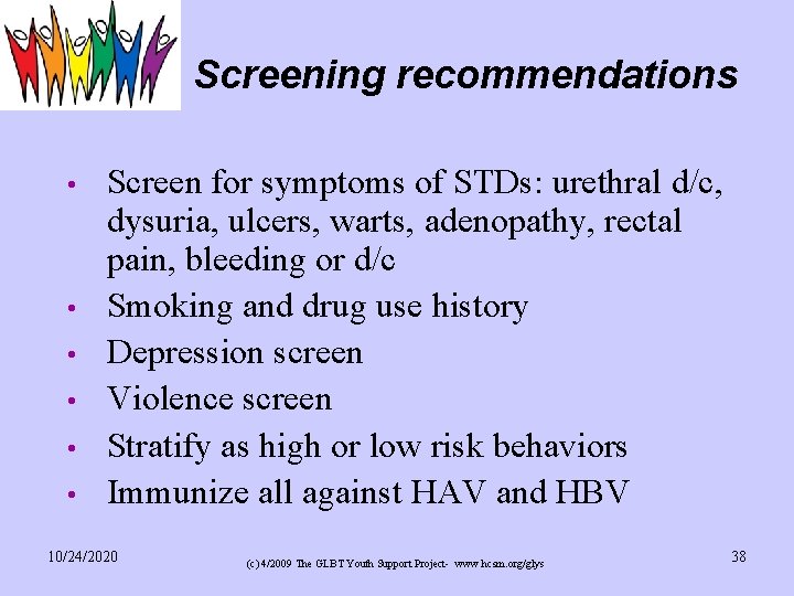 Screening recommendations • • • Screen for symptoms of STDs: urethral d/c, dysuria, ulcers,