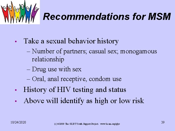 Recommendations for MSM • Take a sexual behavior history – Number of partners; casual