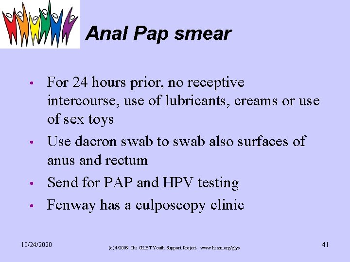Anal Pap smear • • For 24 hours prior, no receptive intercourse, use of