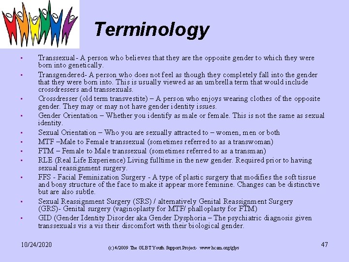 Terminology • • • Transsexual- A person who believes that they are the opposite