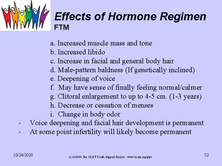 Effects of Hormone Regimen FTM a. Increased muscle mass and tone b. Increased libido