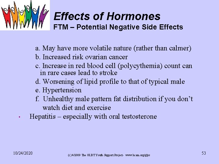 Effects of Hormones FTM – Potential Negative Side Effects • a. May have more