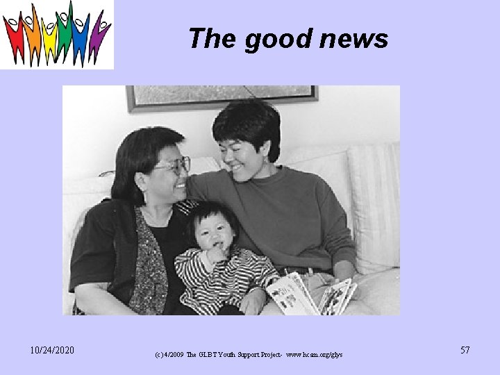 The good news 10/24/2020 (c) 4/2009 The GLBT Youth Support Project- www. hcsm. org/glys