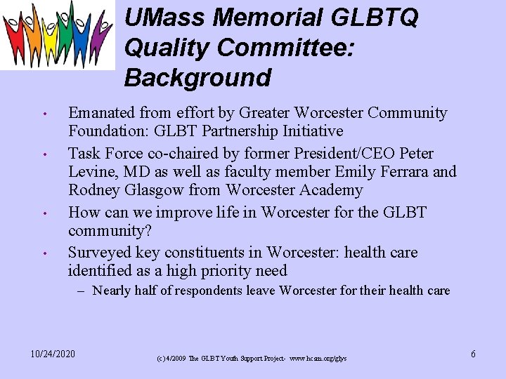 UMass Memorial GLBTQ Quality Committee: Background • • Emanated from effort by Greater Worcester