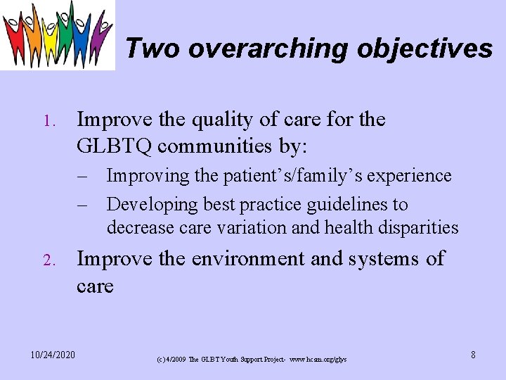 Two overarching objectives 1. Improve the quality of care for the GLBTQ communities by: