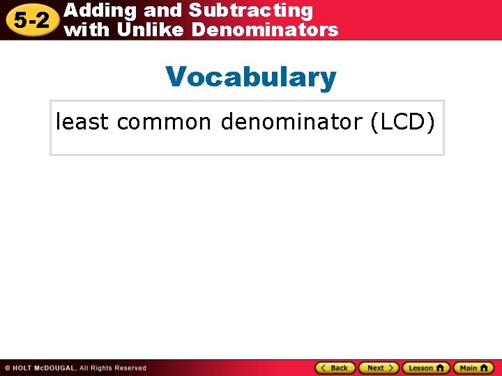 Adding and Subtracting 5 -2 with Unlike Denominators Vocabulary least common denominator (LCD) 