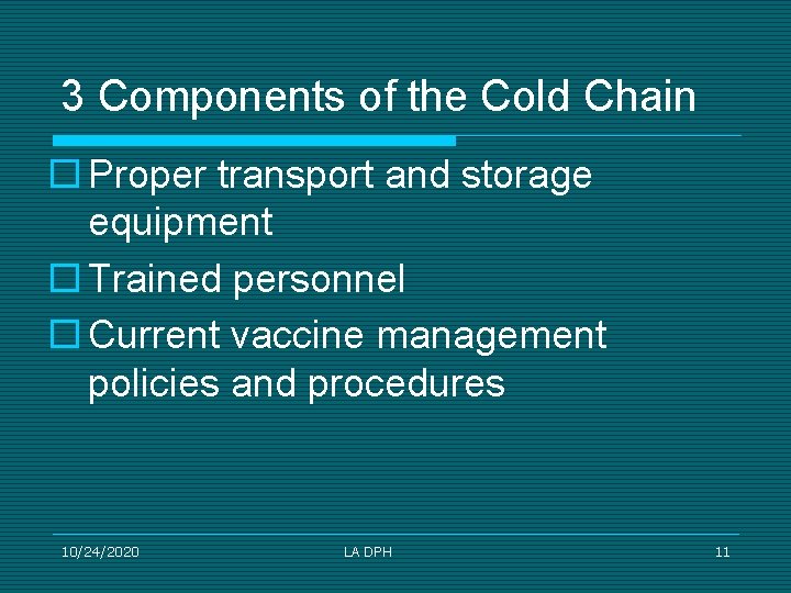 3 Components of the Cold Chain ¨ Proper transport and storage equipment ¨ Trained