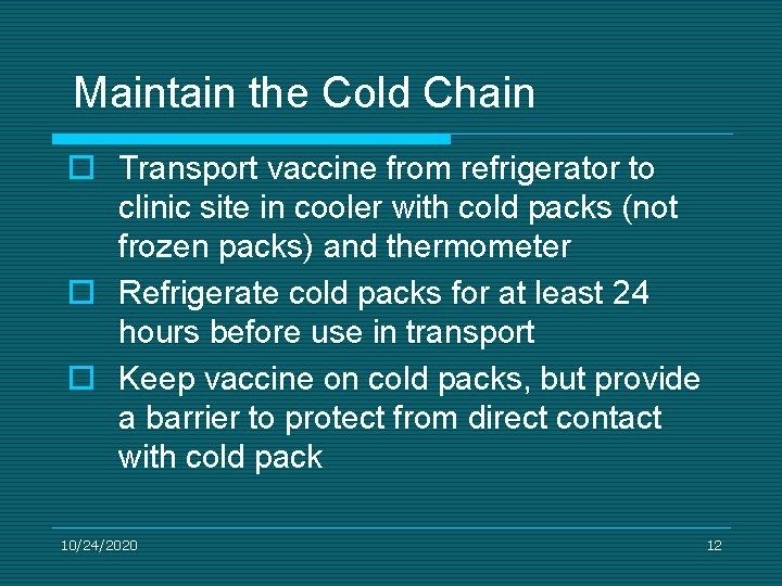 Maintain the Cold Chain o Transport vaccine from refrigerator to clinic site in cooler