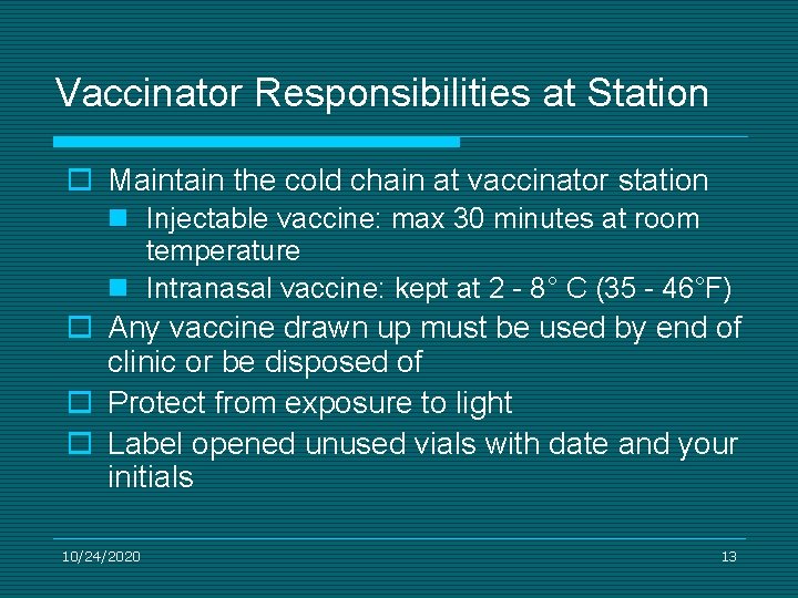 Vaccinator Responsibilities at Station o Maintain the cold chain at vaccinator station n Injectable