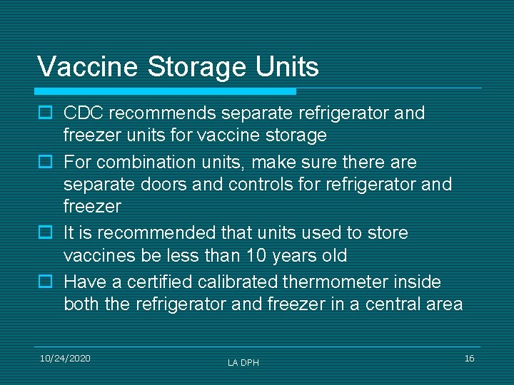 Vaccine Storage Units o CDC recommends separate refrigerator and freezer units for vaccine storage