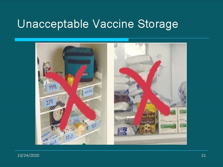 Unacceptable Vaccine Storage 10/24/2020 21 