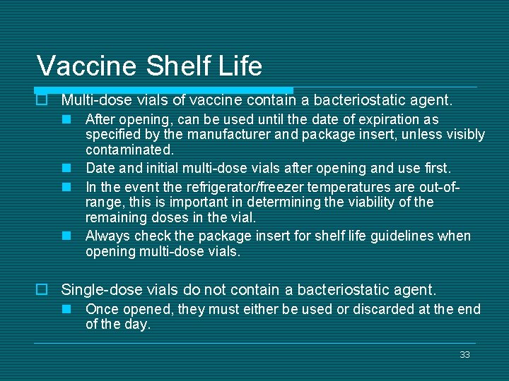 Vaccine Shelf Life o Multi-dose vials of vaccine contain a bacteriostatic agent. n After