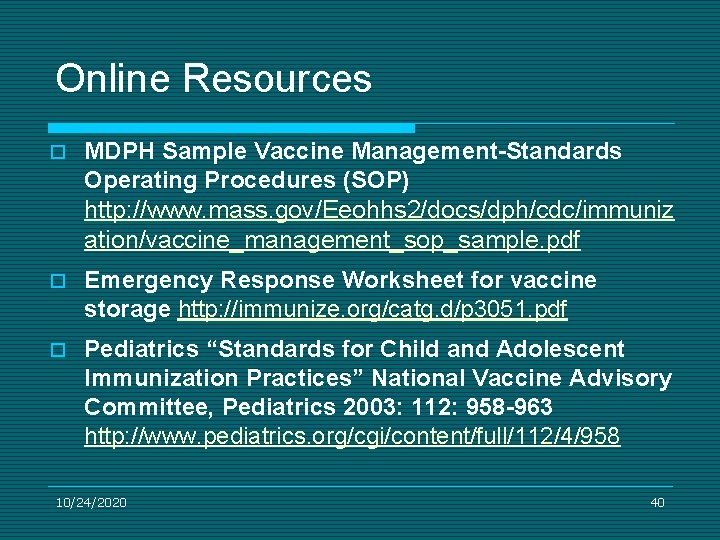 Online Resources o MDPH Sample Vaccine Management-Standards Operating Procedures (SOP) http: //www. mass. gov/Eeohhs