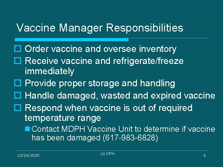 Vaccine Manager Responsibilities o Order vaccine and oversee inventory o Receive vaccine and refrigerate/freeze