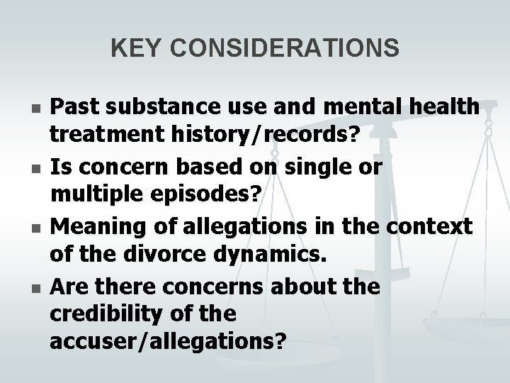 KEY CONSIDERATIONS n n Past substance use and mental health treatment history/records? Is concern