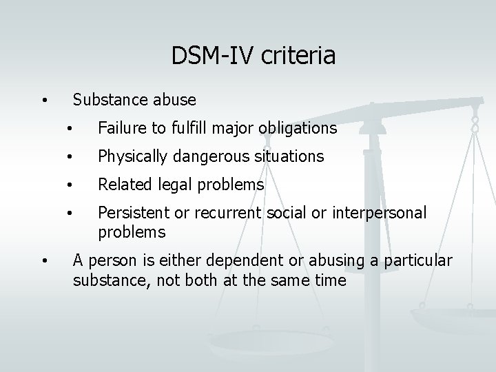 DSM-IV criteria Substance abuse • • • Failure to fulfill major obligations • Physically
