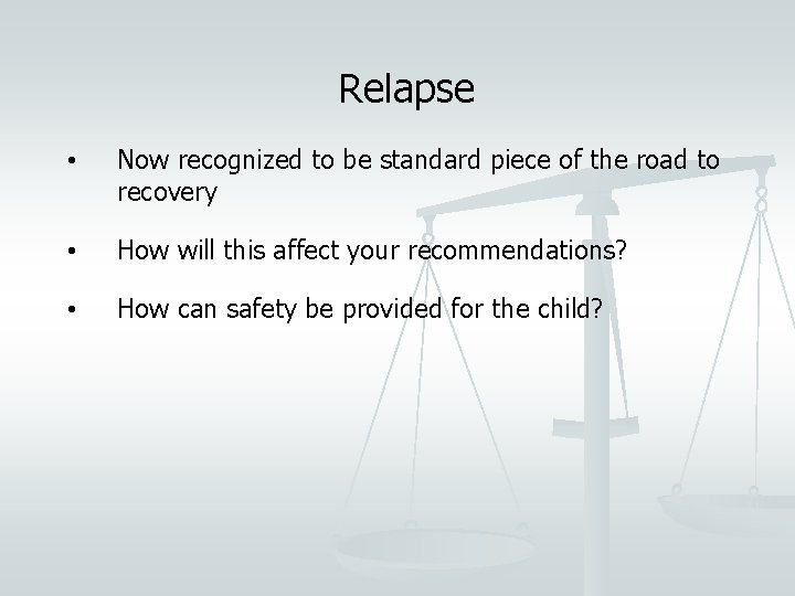 Relapse • Now recognized to be standard piece of the road to recovery •