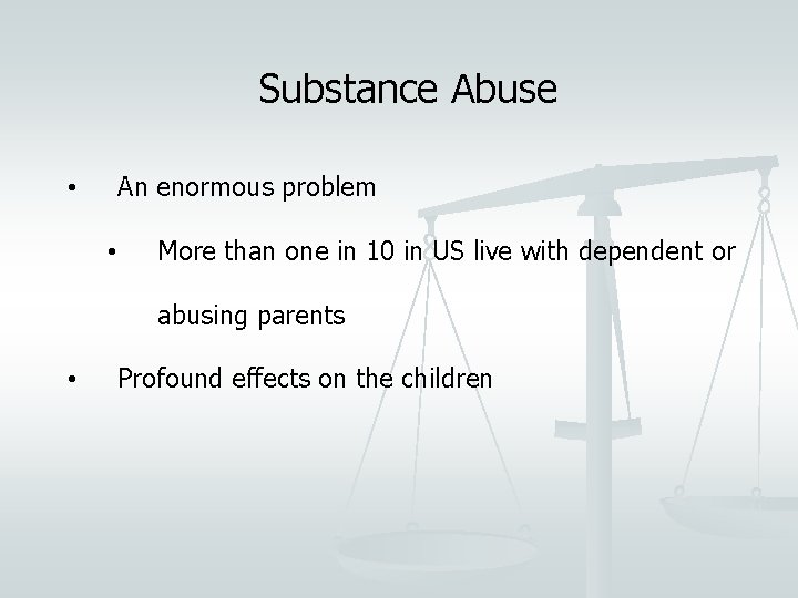 Substance Abuse An enormous problem • • More than one in 10 in US