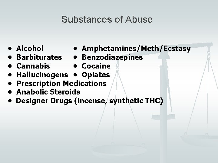 Substances of Abuse • • Alcohol • Amphetamines/Meth/Ecstasy Barbiturates • Benzodiazepines Cannabis • Cocaine