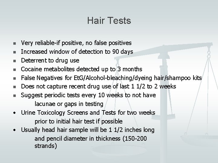 Hair Tests Very reliable-if positive, no false positives n Increased window of detection to