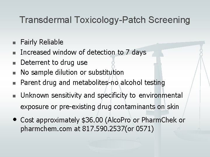 Transdermal Toxicology-Patch Screening n Fairly Reliable Increased window of detection to 7 days Deterrent