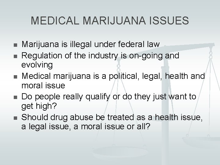 MEDICAL MARIJUANA ISSUES n n n Marijuana is illegal under federal law Regulation of