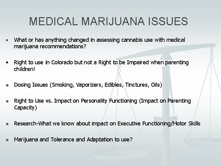 MEDICAL MARIJUANA ISSUES • What or has anything changed in assessing cannabis use with