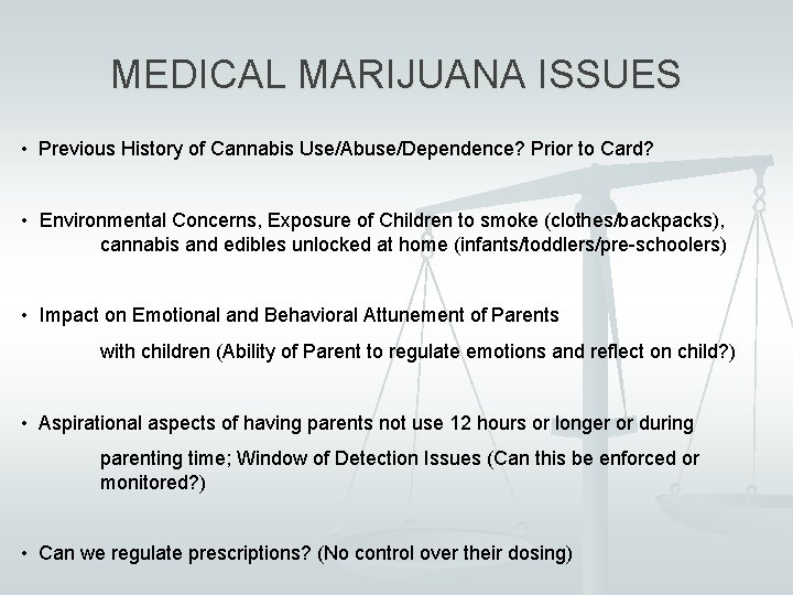 MEDICAL MARIJUANA ISSUES • Previous History of Cannabis Use/Abuse/Dependence? Prior to Card? • Environmental