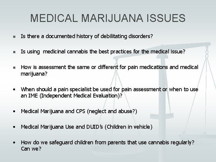 MEDICAL MARIJUANA ISSUES n Is there a documented history of debilitating disorders? n Is