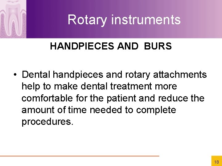 Rotary instruments HANDPIECES AND BURS • Dental handpieces and rotary attachments help to make