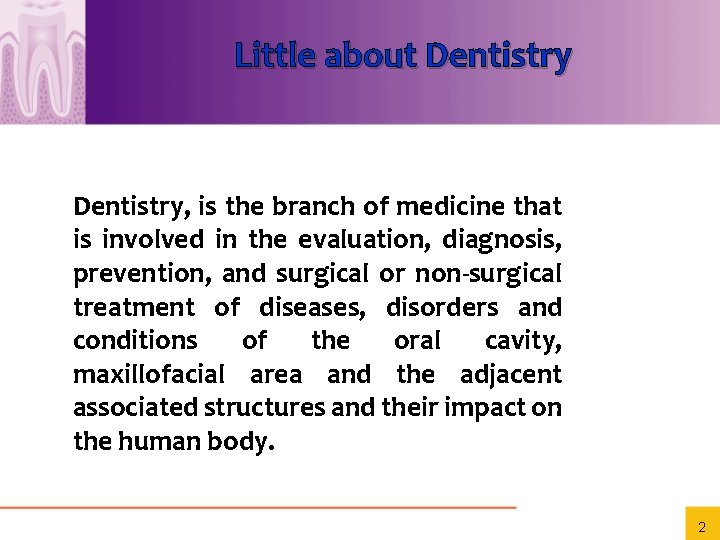 Little about Dentistry, is the branch of medicine that is involved in the evaluation,