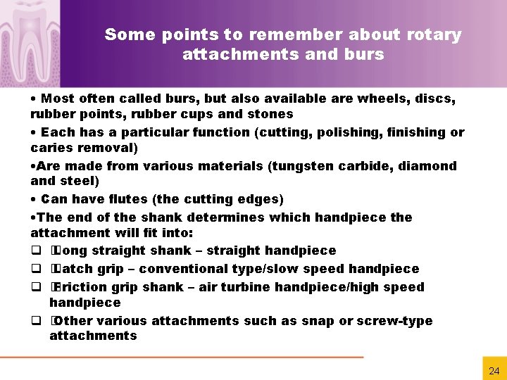 Some points to remember about rotary attachments and burs • Most often called burs,