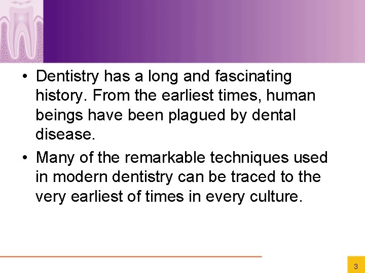  • Dentistry has a long and fascinating history. From the earliest times, human