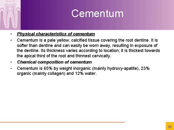 Cementum • • Physical characteristics of cementum Cementum is a pale yellow, calciﬁed tissue