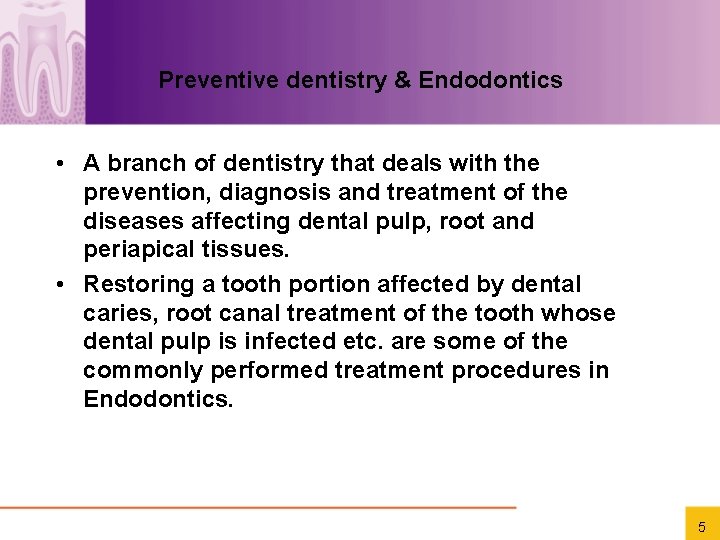  Preventive dentistry & Endodontics • A branch of dentistry that deals with the