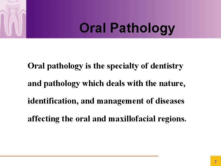  Oral Pathology Oral pathology is the specialty of dentistry and pathology which deals