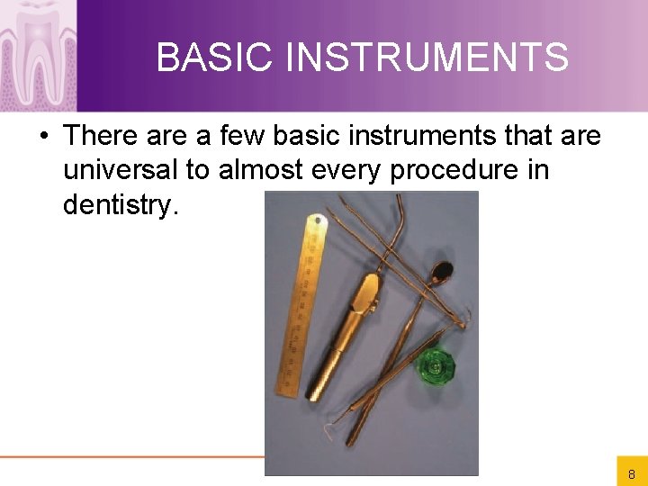 BASIC INSTRUMENTS • There a few basic instruments that are universal to almost every