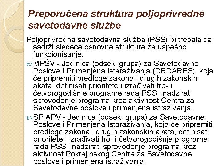 Preporučena struktura poljoprivredne savetodavne službe Poljoprivredna savetodavna služba (PSS) bi trebala da sadrži sledeće