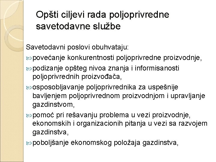 Opšti ciljevi rada poljoprivredne savetodavne službe Savetodavni poslovi obuhvataju: povećanje konkurentnosti poljoprivredne proizvodnje, podizanje