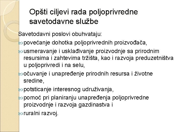 Opšti ciljevi rada poljoprivredne savetodavne službe Savetodavni poslovi obuhvataju: povećanje dohotka poljoprivrednih proizvođača, usmeravanje