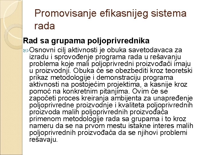 Promovisanje efikasnijeg sistema rada Rad sa grupama poljoprivrednika Osnovni cilj aktivnosti je obuka savetodavaca