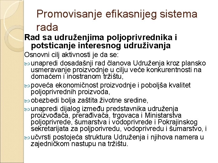 Promovisanje efikasnijeg sistema rada Rad sa udruženjima poljoprivrednika i potsticanje interesnog udruživanja Osnovni cilj